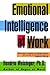 Emotional Intelligence at Work by Hendrie Weisinger Emotional Intelligence at Work by Hendrie Weisinger