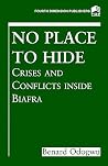 No Place to Hide: Crises and Conflicts Inside Biafra No Place to Hide: Crises and Conflicts Inside Biafra