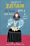 Secret Britain: The Hidden Bits of Our History Secret Britain: The Hidden Bits of Our History
