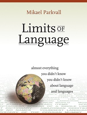 Limits of Language: Almost Everything You Didn't Know You Didn't Know about Language and Languages (Paperback)