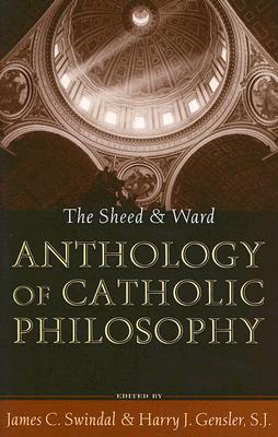 The Sheed and Ward Anthology of Catholic Philosophy (A Sheed & Ward Classic)