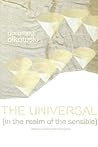 The Universal (In the Realm of the Sensible): Beyond Continental Philosophy The Universal (In the Realm of the Sensible): Beyond Continental Philosophy