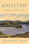 Solitude: A Neglected Path to God