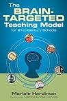 The Brain-Targeted Teaching Model for 21st-Century Schools by Mariale Hardiman
