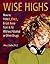 Wise Highs: How to Thrill, Chill, & Get Away from It All Without Alcohol or Other Drugs