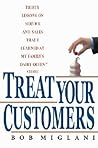 Treat Your Customers: Thirty Lessons On Service and Sales That I Learned at My Family's Dairy Queen Store Treat Your Customers: Thirty Lessons On Service and Sales That I Learned at My Family's Dairy Queen Store
