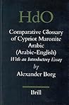 A Comparative Glossary of Cypriot Maronite Arabic (Arabic-English): With an Introductory Essay (Handbook of Oriental Studies. Section 1 The Near and Middle East, 70)