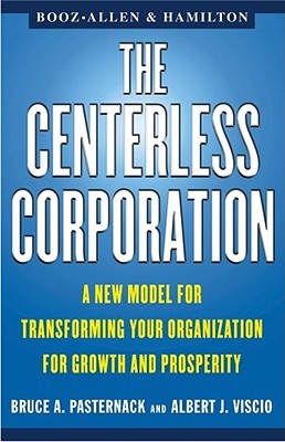 The CENTERLESS CORPORATION: A NEW MODEL FOR TRANSFORMING YOUR ORGANIZATION FOR GROWTH AND PROSPERITY (Paperback)