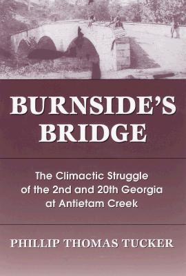 Burnside's Bridge: The Climactic Struggle of the 2nd and 20th Georgia at Antietam Creek