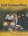 Field Training Officer: Tips and Techniques for FTOs, Preceptors, and Mentors: . Field Training Officer: Tips and Techniques for FTOs, Preceptors, and Mentors: .