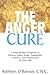 The Anger Cure: A Step-by-Step Program to Reduce Anger, Rage, Negativity, Violence, and Depression in Your Life