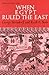 When Egypt Ruled the East (...