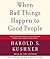 When Bad Things Happen to Good People by Harold S. Kushner When Bad Things Happen to Good People by Harold S. Kushner