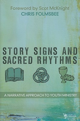 Story, Signs, and Sacred Rhythms: A Narrative Approach to Youth Ministry (Hardcover)