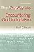 The Way Into Encountering God In Judaism by Neil Gillman