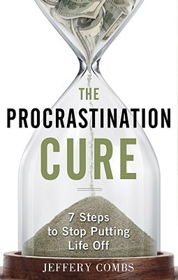 The Procrastination Cure: 7 Steps To Stop Putting Life Off (Paperback)
