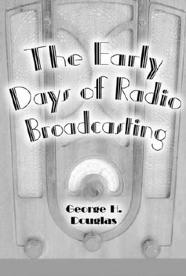 The Early Days of Radio Broadcasting (McFarland Classics)