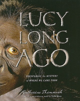 Lucy Long Ago: Uncovering the Mystery of Where We Came From (Hardcover)