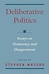 Deliberative Politics: Essays on Democracy and Disagreement (Practical and Professional Ethics)