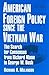 American Foreign Policy Since the Vietnam War: The Search for Consensus from Richard Nixon to George W. Bush