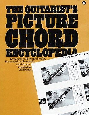 Guitarist's Picture Chord Encyclopedia: Every chord you'll ever need to play. Shown clearly in photographs and diagrams (Paperback)