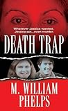 Death Trap by M. William Phelps Death Trap by M. William Phelps