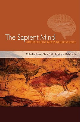The Sapient Mind: Archaeology meets neuroscience (Hardcover)