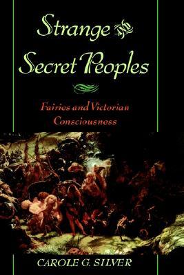 Strange and Secret Peoples: Fairies and Victorian Consciousness (Hardcover)