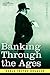 Banking Through the Ages: From the Romans to the Medicis, from the Dutch to the Rothschilds