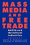 Mass Media and Free Trade: NAFTA and the Cultural Industries