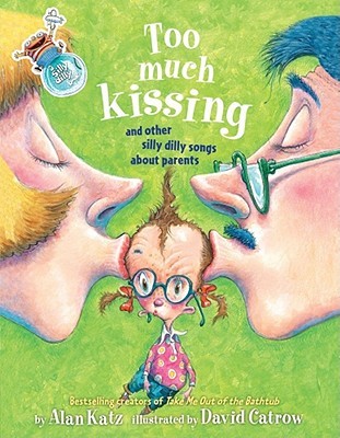 Too Much Kissing!: And Other Silly Dilly Songs About Parents (Hardcover)