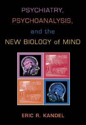 Psychiatry, Psychoanalysis, and the New Biology of Mind (Hardcover)