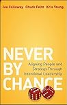 Never by Chance: Aligning People and Strategy Through Intentional Leadership