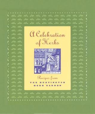 A Celebration of Herbs: Recipes from the Huntington Herb Garden (Hardcover)
