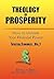 Theology of Prosperity: How to Unleash Your Financial Power: Spritual Economics - Vol. 1