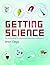 Getting Science: The Teacher's Guide To Exciting And Painless Primary School Science