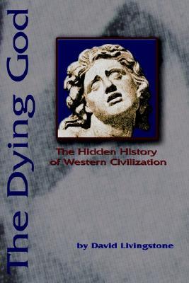 The Dying God: The Hidden History of Western Civilization (Paperback)