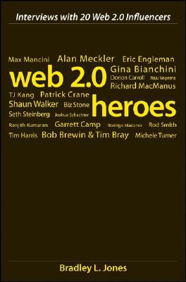 Web 2.0 Heroes: Interviews with 20 Web 2.0 Influencers (Hardcover)