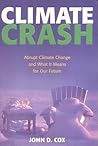 Climate Crash: Abrupt Climate Change and What It Means for Our Future Climate Crash: Abrupt Climate Change and What It Means for Our Future
