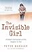 The Invisible Girl: A Father's Moving Story of the Daughter He Lost