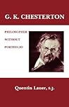 G.K. Chesterton: Philosopher Without Portfolio G.K. Chesterton: Philosopher Without Portfolio