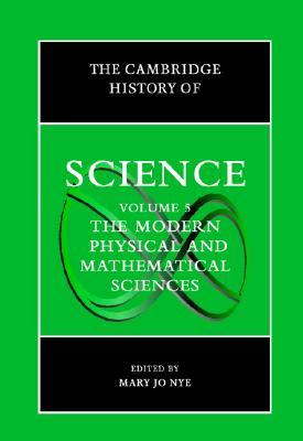 The Cambridge History of Science, Volume 5: The Modern Physical and Mathematical Sciences (Hardcover)