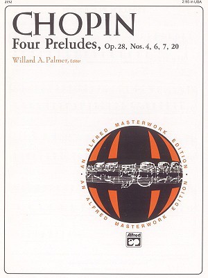 Chopin -- Four Preludes, Op. 28, Nos. 4, 6, 7, 20 (Alfred Masterwork Edition)