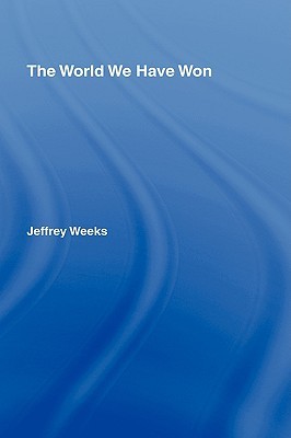 The World We Have Won: The Remaking of Erotic and Intimate Life (Hardcover)