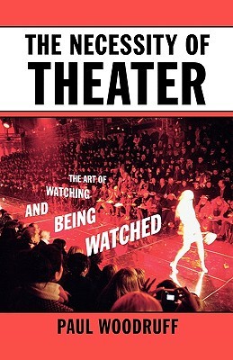 The Necessity of Theater: The Art of Watching and Being Watched (Hardcover)