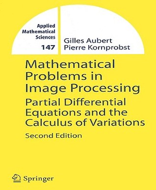 Mathematical Problems in Image Processing: Partial Differential Equations and the Calculus of Variations (Applied Mathematical Sciences, 147)