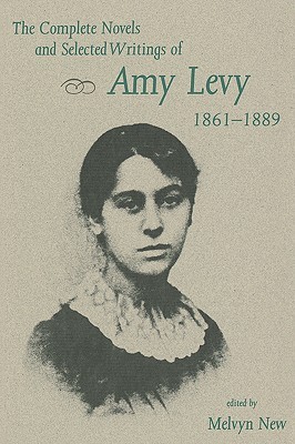 The Complete Novels and Selected Writings of Amy Levy, 1861-1889 (Paperback)