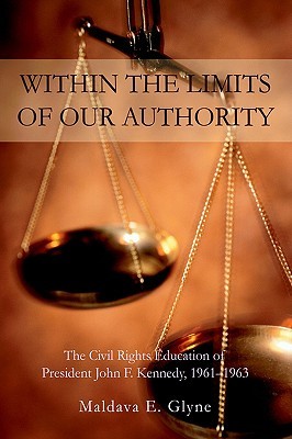 WITHIN THE LIMITS OF OUR AUTHORITY: The Civil Rights Education of President John F. Kennedy, 1961ý1963 (Paperback)