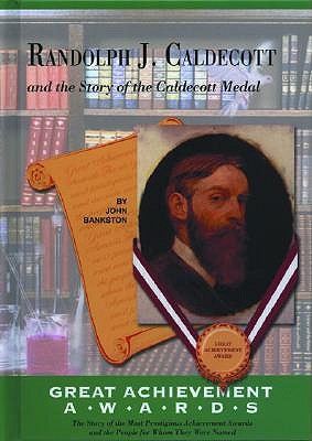 Randolph J. Caldecott and the Story of the Caldecott Medal (Great Achievement Awards)