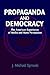 Propaganda and Democracy: The American Experience of Media and Mass Persuasion (Cambridge Studies in the History of Mass Communication)